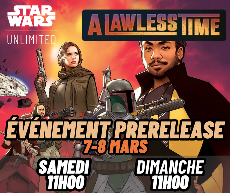 Prerelease SWU A Lawless Time Samedi 7 mars