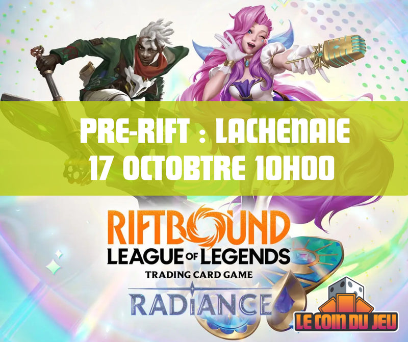 Riftbound Pre-Rift , Radiance Samedi 17 Octobre 10AM Lachenaie